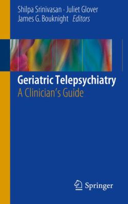 Geriatric Telepsychiatry : A Clinician's Guide