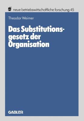 Das Substitutionsgesetz der Organisation : Eine Theoretische Fundierung
