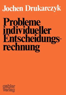 Probleme Individueller Entscheidungsrechnung : Kritik Ausgewählter Normativer Aussagen über Individuelle Entscheidungen in der Investitions- und Finanzierungstheorie