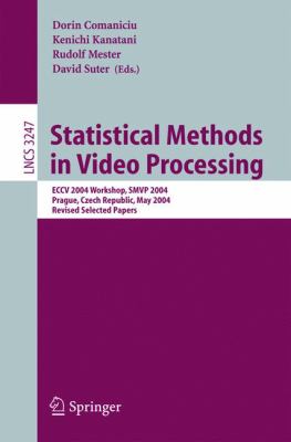 Statistical Methods in Video Processing : ECCV 2004 Workshop SMVP 2004, Prague, Czech Republic, May 2004 Revised Selected Papers