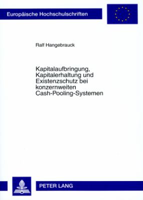 Kapitalaufbringung, Kapitalerhaltung und Existenzschutz Bei Konzernweiten Cash-Pooling-Systemen