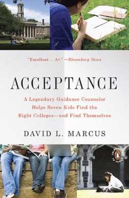 Acceptance : A Legendary Guidance Counselor Helps Seven Kids Find the Right Colleges--And Find Themselves