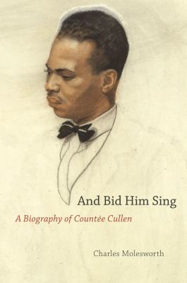 And Bid Him Sing : A Biography of Countée Cullen