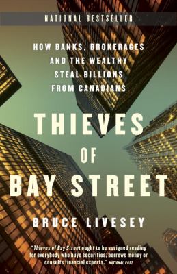 Thieves of Bay Street : How Banks, Brokerages and the Wealthy Steal Billions from Canadians