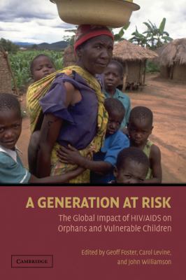 A Generation at Risk : The Global Impact of HIV/AIDS on Orphans and Vulnerable Children