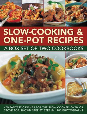 Slow-Cooking and One-Pot Recipes : A Box Set of Two Cookbooks - 400 Fantastic Dishes for the Slow Cooker, Oven or Stove Top, Shown Step by Step in 1700 Photographs
