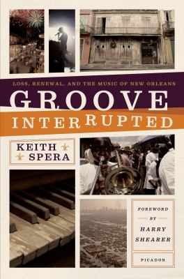 Groove Interrupted : Loss, Renewal, and the Music of New Orleans