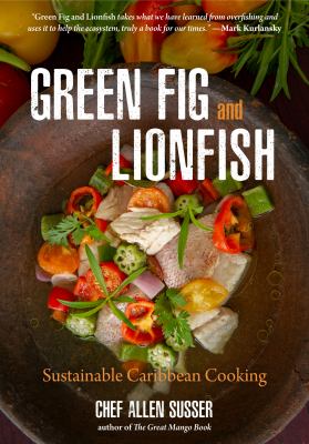 Green Fig and Lionfish : Sustainable Caribbean Cooking (Eco Cookbook, Celebrity Chef, for Fans of My Modern Caribbean Kitchen or Ziggy Marley and Family Cookbook)