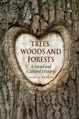Trees, Woods and Forests : A Social and Cultural History