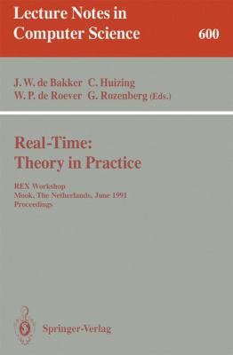 Real-Time: Theory in Practice : REX Workshop, Mook, The Netherlands, June 3-7, 1991. Proceedings
