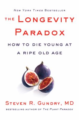 The Longevity Paradox : How to Die Young at a Ripe Old Age