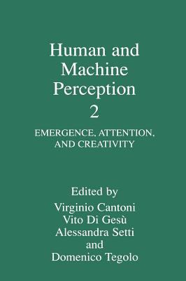 Human and Machine Perception 2 Vol. 2 : Emergence, Attention, and Creativity