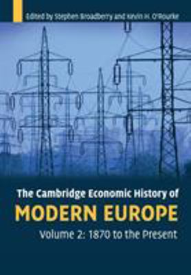 The Cambridge Economic History of Modern Europe: Volume 2, 1870 to the Present