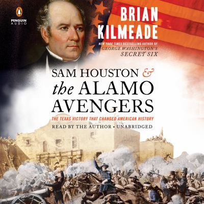 Sam Houston and the Alamo Avengers : The Texas Victory That Changed American History