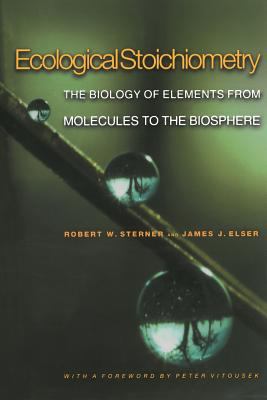 Ecological Stoichiometry : The Biology of Elements from Molecules to the Biosphere