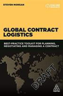 Global Contract Logistics : Best Practice Toolkit for Planning, Negotiating and Managing a Contract