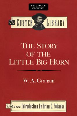 The Story of the Little Big Horn : Custer's Last Fight