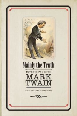 Mainly the Truth : Interviews with Mark Twain