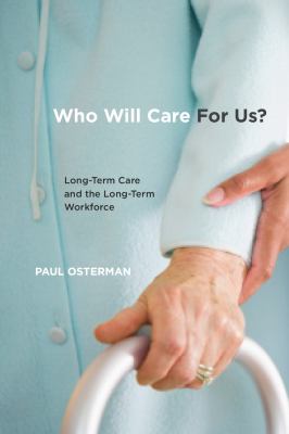 Who Will Care for Us? : Long Term Care and the Long Term Workforce