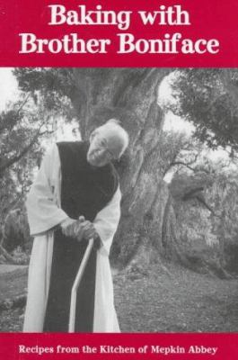 Baking with Brother Boniface : Recipes from the Kitchen of Mepkin Abbey