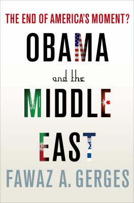 Obama and the Middle East : The End of America's Moment?