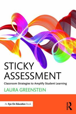 Sticky Assessment : Classroom Strategies to Amplify Student Learning