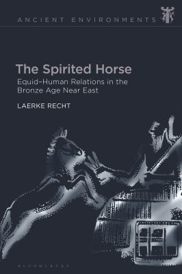 The Spirited Horse : Equid-Human Relations in the Bronze Age near East