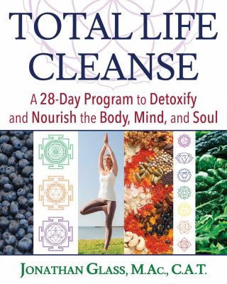 Total Life Cleanse : A 28-Day Program to Detoxify and Nourish the Body, Mind, and Soul