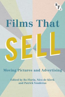 Films That Sell : Moving Pictures and Advertising