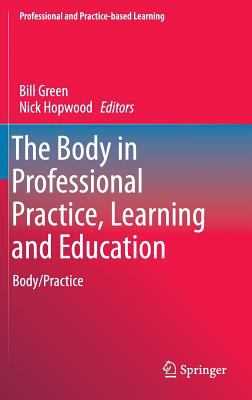 The Body in Professional Practice, Learning and Education : Body/Practice