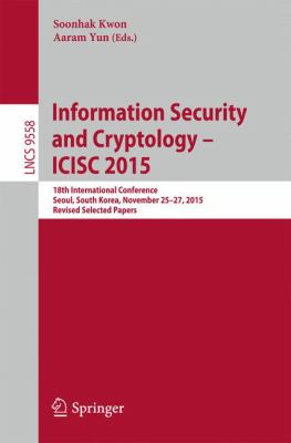Information Security and Cryptology - Icisc 2015 : 18th International Conference, Seoul, South Korea, November 25-27, 2015