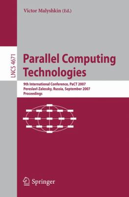 Parallel Computing Technologies : 9th International Conference, Pact 2007, Pereslavl-Zalessky, Russia, September 3-7, 2007, Proceedings