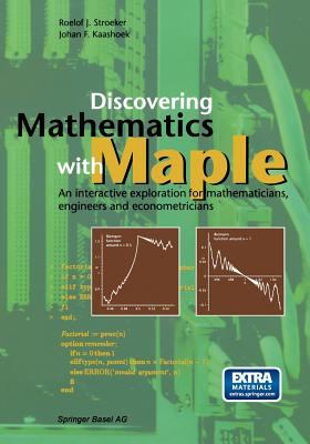 Discovering Mathematics with Maple : An Interactive Exploration for Mathematicians, Engineers and Econometricians