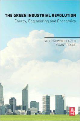 The Green Industrial Revolution : Energy, Engineering and Economics
