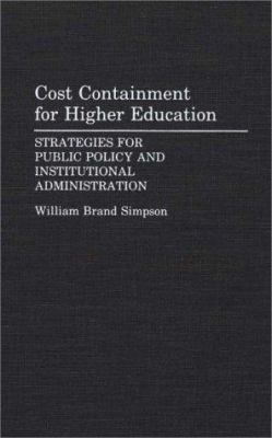Cost Containment for Higher Education : Strategies for Public Policy and Institutional Administration
