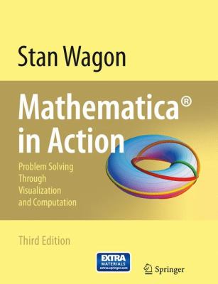 Mathematica® in Action : Problem Solving Through Visualization and Computation