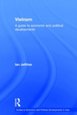 Vietnam : A Guide to Economic and Political Developments