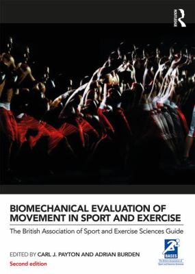 Biomechanical Evaluation of Movement in Sport and Exercise : The British Association of Sport and Exercise Sciences Guide