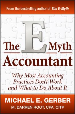 The e-Myth Accountant : Why Most Accounting Practices Don't Work and What to Do about It