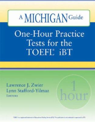 One-Hour Practice Tests for the Toefl Ibt : A Michigan Guide