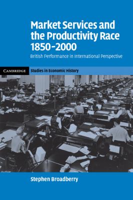 Market Services and the Productivity Race, 1850-2000 : British Performance in International Perspective