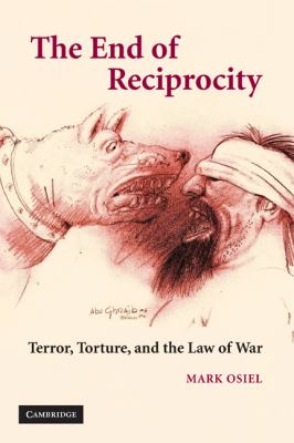 The End of Reciprocity : Terror, Torture, and the Law of War