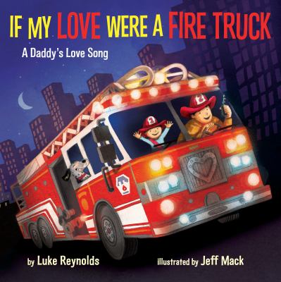 If My Love Were a Fire Truck : A Daddy's Love Song