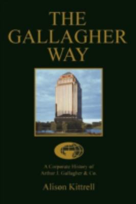 The Gallagher Way : A Corporate History of Arthur J. Gallagher and Co