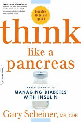 Think Like a Pancreas : A Practical Guide to Managing Diabetes with Insulin--Completely Revised and Updated