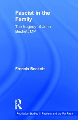 Fascist in the Family : The Tragedy of John Beckett M. P.