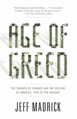 Age of Greed : The Triumph of Finance and the Decline of America, 1970 to the Present