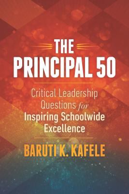 The Principal 50 : Critical Leadership Questions for Inspiring Schoolwide Excellence