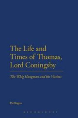 The Life and Times of Thomas, Lord Coningsby : The Whig Hangman and His Victims