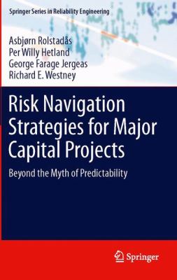 Risk Navigation Strategies for Major Capital Projects : Beyond the Myth of Predictability